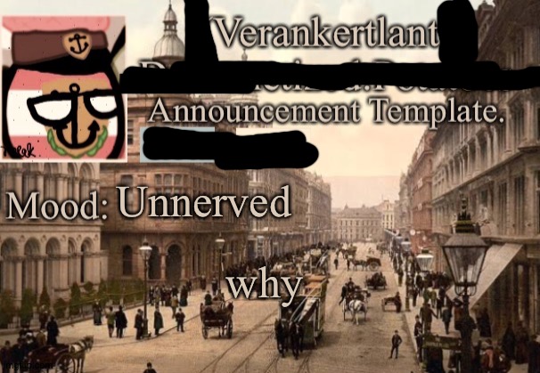 Unnerved why | image tagged in 1921 verankertland announcement template | made w/ Imgflip meme maker