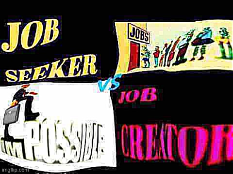 u must creat j e r b | image tagged in job seeker vs job creator deep-fried | made w/ Imgflip meme maker
