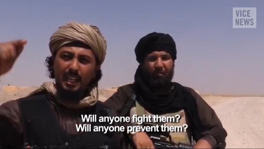 Will anyone fight them?, Will anyone prevent them? | image tagged in isis soldier speech | made w/ Imgflip meme maker