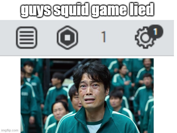 not that funny no need to upvote | guys squid game lied | image tagged in squid game | made w/ Imgflip meme maker