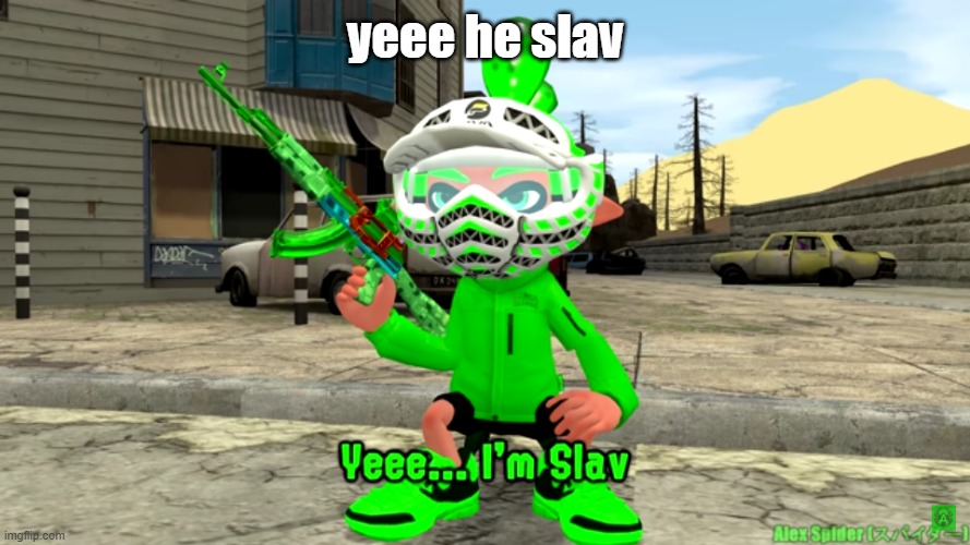 slay boi | yeee he slav | image tagged in alex spider slav | made w/ Imgflip meme maker
