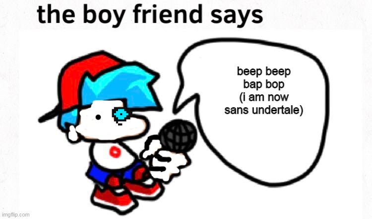 oh no he is sands underman | beep beep bap bop (i am now sans undertale) | image tagged in the boyfriend says,sans,undertale | made w/ Imgflip meme maker