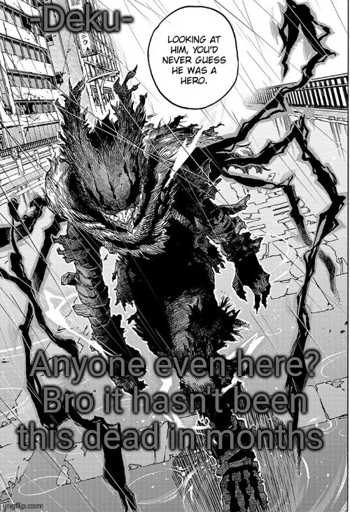 Even this early, there is usually at least like 3 to 4 people on | Anyone even here? Bro it hasn't been this dead in months | image tagged in dark -deku- | made w/ Imgflip meme maker