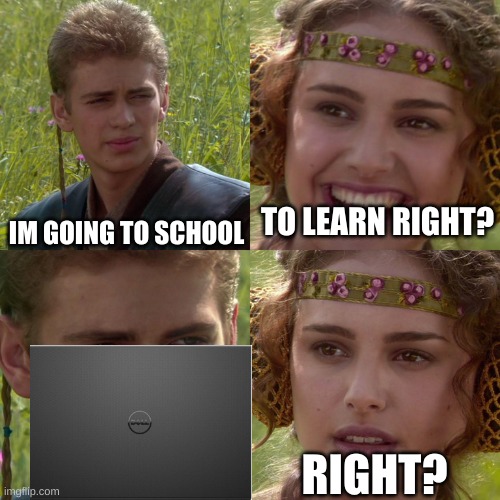 Anakin Padme 4 Panel | TO LEARN RIGHT? IM GOING TO SCHOOL; RIGHT? | image tagged in anakin padme 4 panel | made w/ Imgflip meme maker