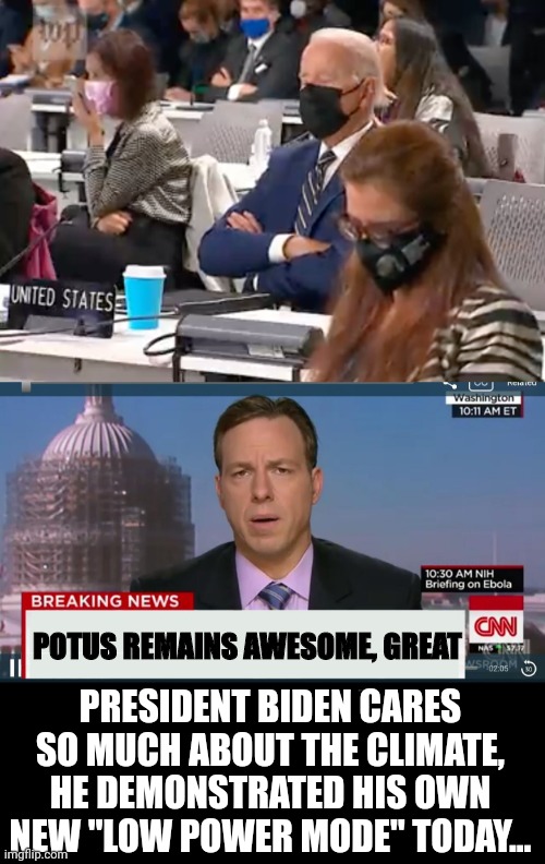 standby | POTUS REMAINS AWESOME, GREAT; PRESIDENT BIDEN CARES SO MUCH ABOUT THE CLIMATE, HE DEMONSTRATED HIS OWN NEW "LOW POWER MODE" TODAY... | image tagged in biden napping,cnn breaking news template | made w/ Imgflip meme maker