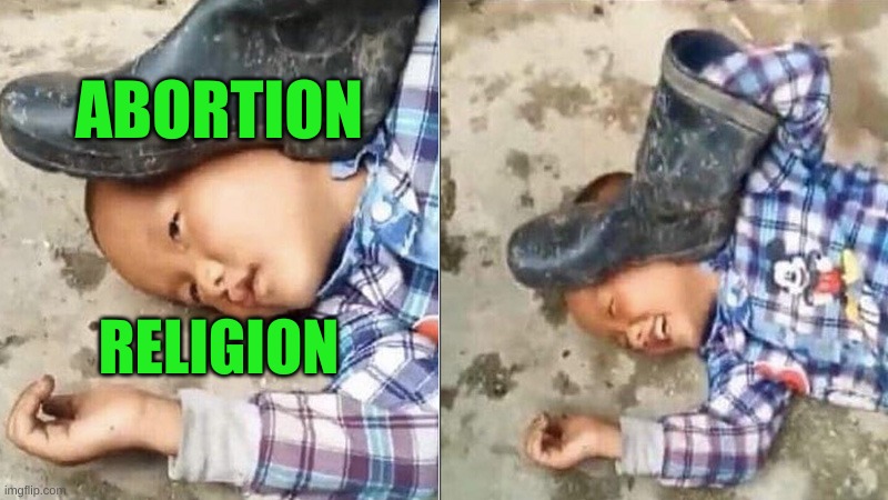 Pressing a Boot on Your Own Head | ABORTION; RELIGION | image tagged in pressing a boot on your own head,abortion,religion,conservative hypocrisy,fine i'll do it myself,memes | made w/ Imgflip meme maker