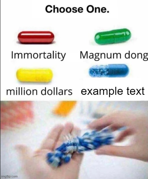 Choose one of the pills | example text | image tagged in choose one of the pills | made w/ Imgflip meme maker