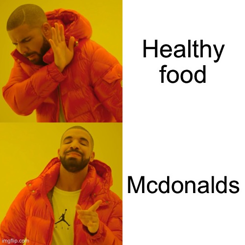 Drake Hotline Bling | Healthy food; Mcdonalds | image tagged in memes,drake hotline bling | made w/ Imgflip meme maker