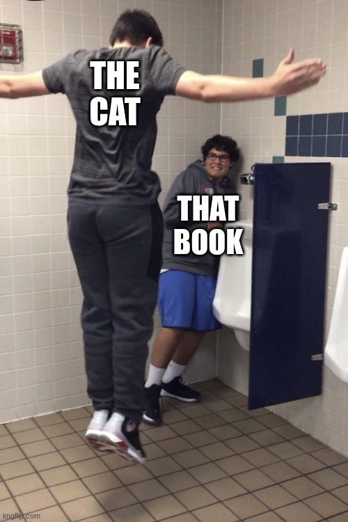 T Pose to assert Dominance. | THE CAT THAT BOOK | image tagged in t pose to assert dominance | made w/ Imgflip meme maker