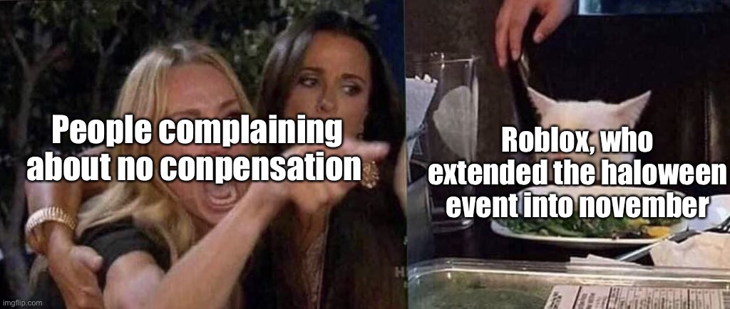 selfish idiots | People complaining about no conpensation; Roblox, who extended the haloween event into november | image tagged in idiots | made w/ Imgflip meme maker