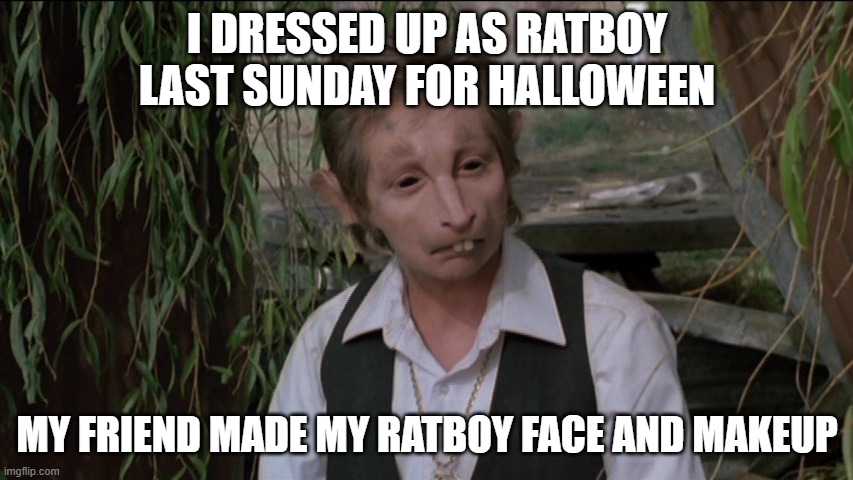 Andrew Taylor | I DRESSED UP AS RATBOY LAST SUNDAY FOR HALLOWEEN; MY FRIEND MADE MY RATBOY FACE AND MAKEUP | image tagged in andrew taylor | made w/ Imgflip meme maker