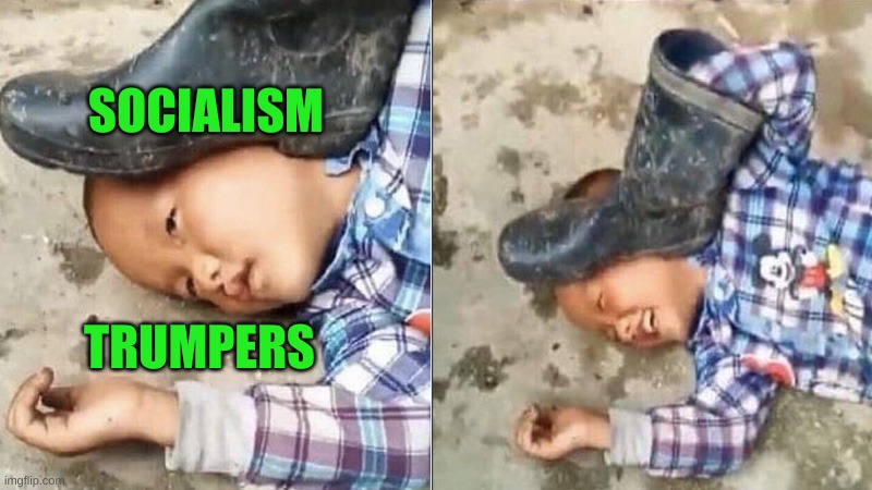 antifa! | SOCIALISM; TRUMPERS | image tagged in pressing a boot on your own head,imaginary persecution,did it to themselves,conservative hypocrisy,socialism | made w/ Imgflip meme maker