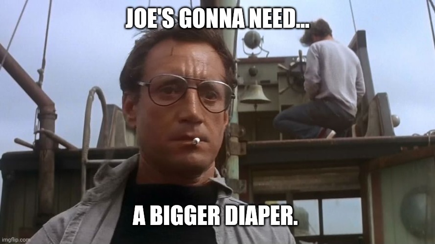 With leak protection. | JOE'S GONNA NEED... A BIGGER DIAPER. | image tagged in memes | made w/ Imgflip meme maker