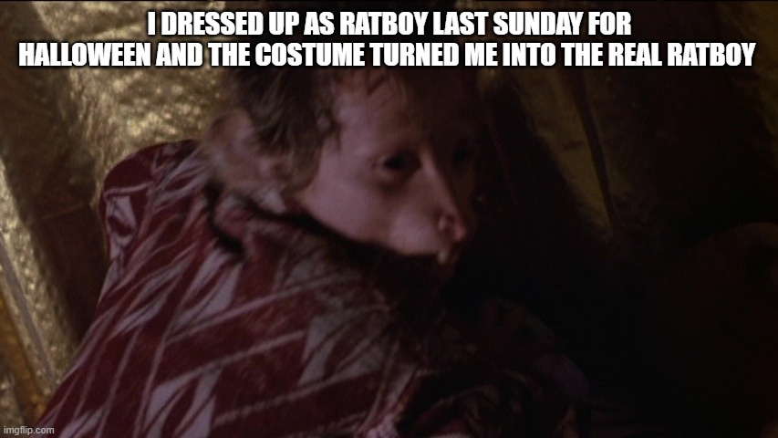 Andrew Taylor | I DRESSED UP AS RATBOY LAST SUNDAY FOR HALLOWEEN AND THE COSTUME TURNED ME INTO THE REAL RATBOY | image tagged in andrew taylor | made w/ Imgflip meme maker