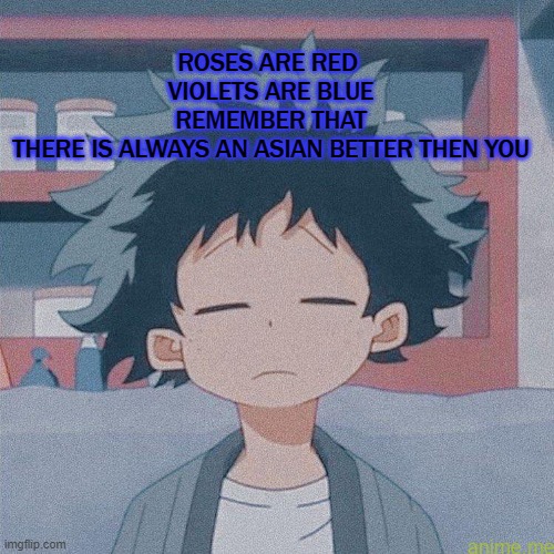 mm | ROSES ARE RED 
VIOLETS ARE BLUE
REMEMBER THAT THERE IS ALWAYS AN ASIAN BETTER THEN YOU | image tagged in mm | made w/ Imgflip meme maker