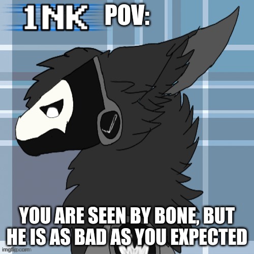 bone | POV:; YOU ARE SEEN BY BONE, BUT HE IS AS BAD AS YOU EXPECTED | made w/ Imgflip meme maker