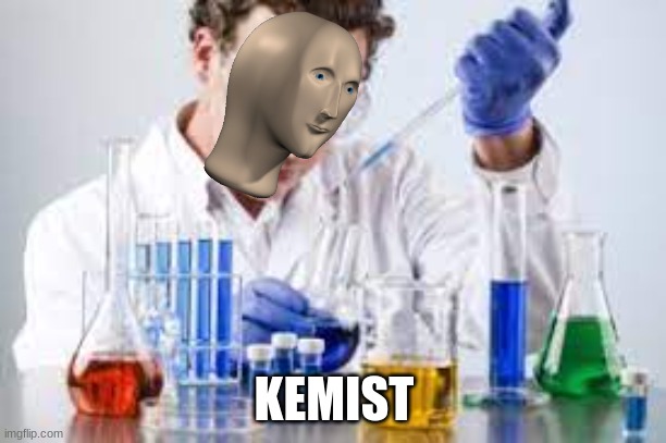 KEMIST | made w/ Imgflip meme maker