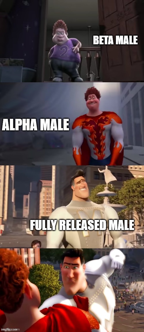 Glow up | BETA MALE; ALPHA MALE; FULLY RELEASED MALE | image tagged in glow up | made w/ Imgflip meme maker