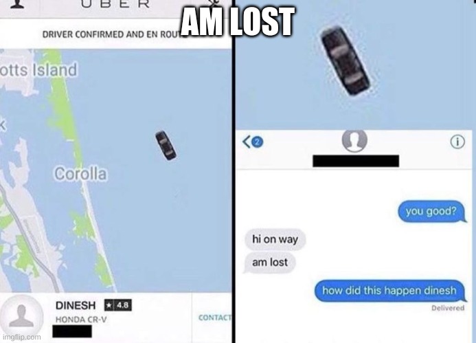 Where did he go????? | AM LOST | image tagged in where did he go | made w/ Imgflip meme maker