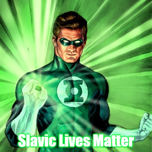 Green Lantern | Slavic Lives Matter | image tagged in green lantern,slavic lives matter | made w/ Imgflip meme maker