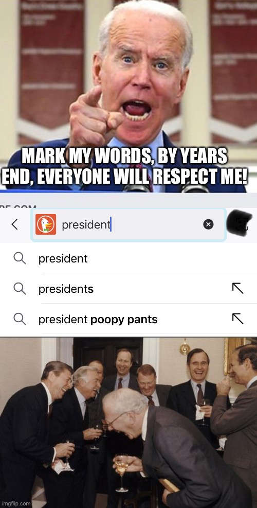 Hail to the chief, and bring him some TP. |  MARK MY WORDS, BY YEARS END, EVERYONE WILL RESPECT ME! | image tagged in memes,joe biden,president,poopy pants | made w/ Imgflip meme maker
