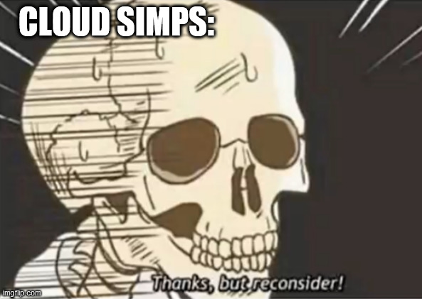 CLOUD SIMPS: | made w/ Imgflip meme maker