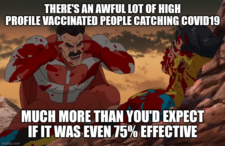 Think Mark, Think | THERE'S AN AWFUL LOT OF HIGH PROFILE VACCINATED PEOPLE CATCHING COVID19; MUCH MORE THAN YOU'D EXPECT IF IT WAS EVEN 75% EFFECTIVE | image tagged in think mark think | made w/ Imgflip meme maker