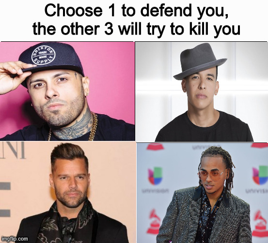 Non-hispanics will have a hard time trying to figure out who are these | Choose 1 to defend you, the other 3 will try to kill you | image tagged in memes,blank comic panel 2x2,music | made w/ Imgflip meme maker
