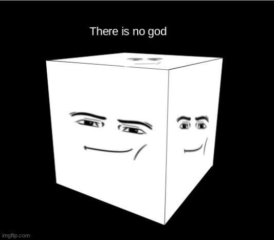 there is no god | image tagged in god,gentlemen | made w/ Imgflip meme maker