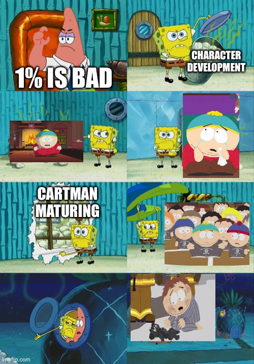 me explaining why 1% is good | CHARACTER DEVELOPMENT; 1% IS BAD; CARTMAN MATURING | image tagged in spongebob diapers meme,south park | made w/ Imgflip meme maker