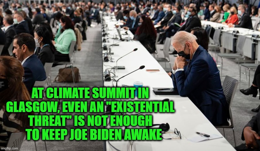 Joe Biden at Climate Summit: Wake Me When It's Over | AT CLIMATE SUMMIT IN GLASGOW, EVEN AN "EXISTENTIAL THREAT" IS NOT ENOUGH; TO KEEP JOE BIDEN AWAKE | image tagged in joe biden,climate change,climate summit,global warming | made w/ Imgflip meme maker