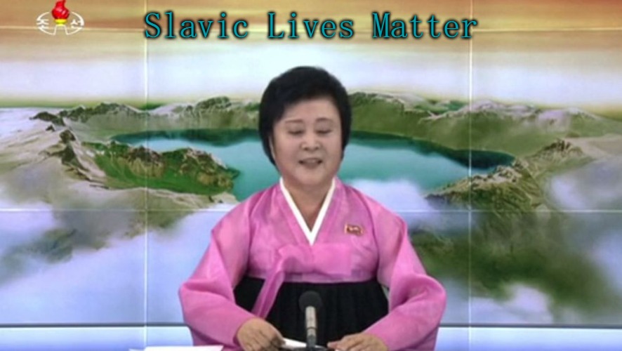North Korea TV host | Slavic Lives Matter | image tagged in north korea tv host,slavic lives matter | made w/ Imgflip meme maker