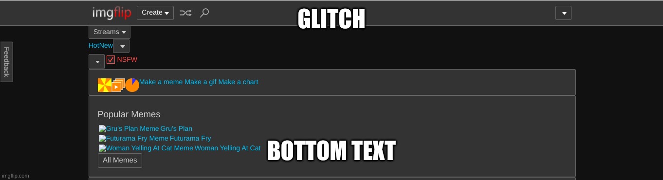 GLITCH; BOTTOM TEXT | made w/ Imgflip meme maker
