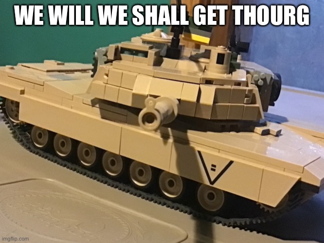 Cobi tonker | WE WILL WE SHALL GET THOUGH | image tagged in cobi tonker | made w/ Imgflip meme maker