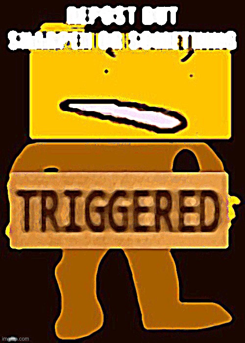 Repost or sharpen or something | made w/ Imgflip meme maker