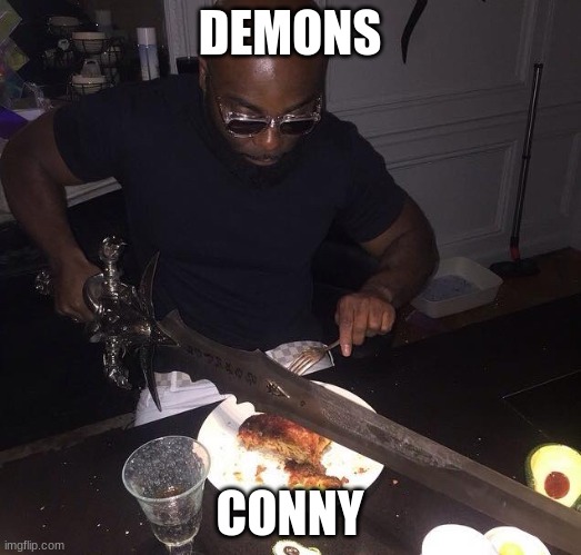 promised neverland | DEMONS; CONNY | image tagged in cutting steak with sword | made w/ Imgflip meme maker