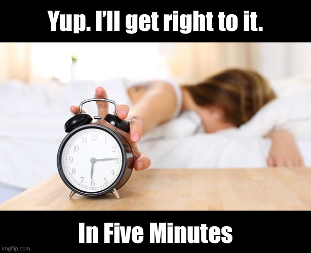 Yup. I’ll get right to it. In Five Minutes | made w/ Imgflip meme maker