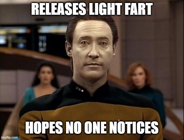 Did You Whiff? |  RELEASES LIGHT FART; HOPES NO ONE NOTICES | image tagged in star trek data | made w/ Imgflip meme maker