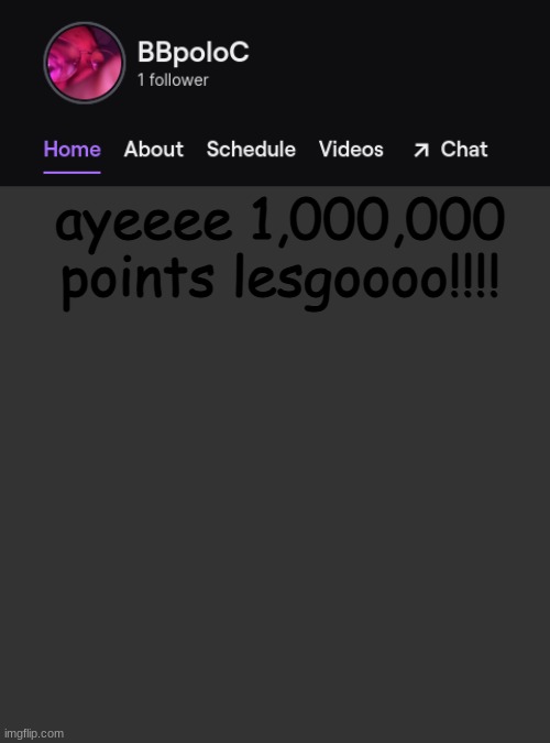 Twitch template | ayeeee 1,000,000 points lesgoooo!!!! | image tagged in twitch template | made w/ Imgflip meme maker
