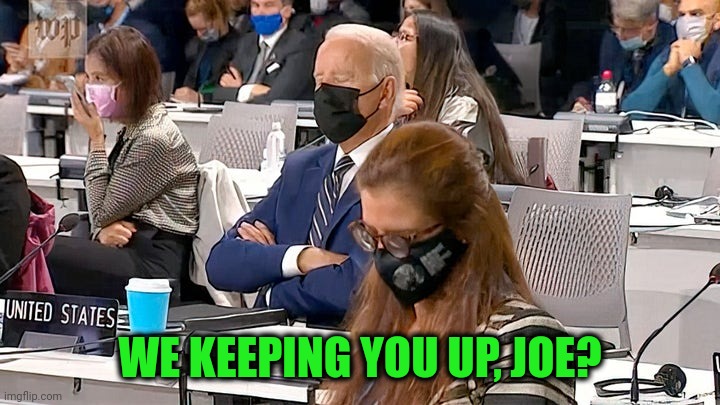 Climate change | WE KEEPING YOU UP, JOE? | image tagged in memes,sleepy joe | made w/ Imgflip meme maker