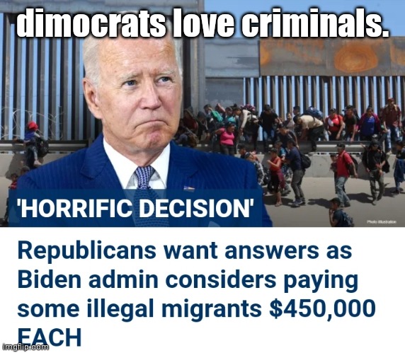 obiden wants to reward criminals | dimocrats love criminals. | image tagged in obiden wants to reward criminals | made w/ Imgflip meme maker