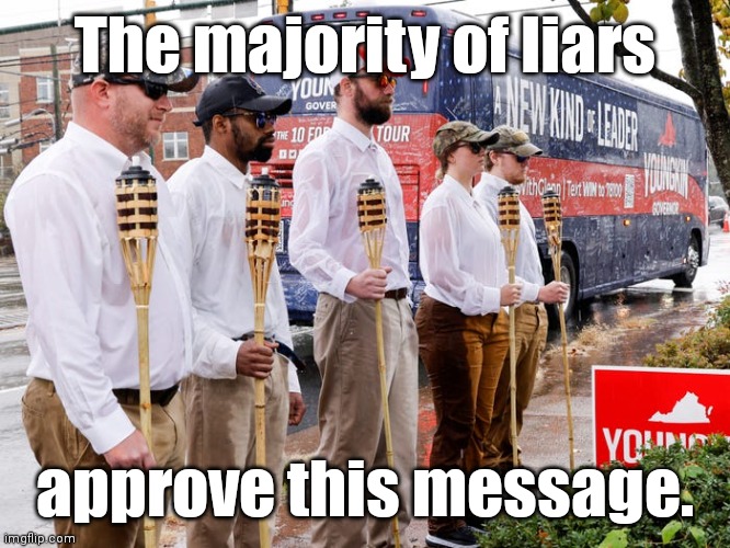 'liberals' use Fake White Supremacists | The majority of liars approve this message. | image tagged in 'liberals' use fake white supremacists | made w/ Imgflip meme maker