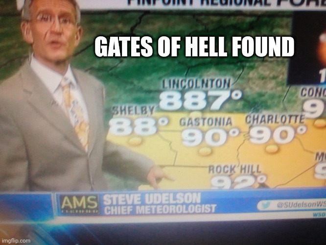 Very Hot outside | GATES OF HELL FOUND | image tagged in hot,weather | made w/ Imgflip meme maker
