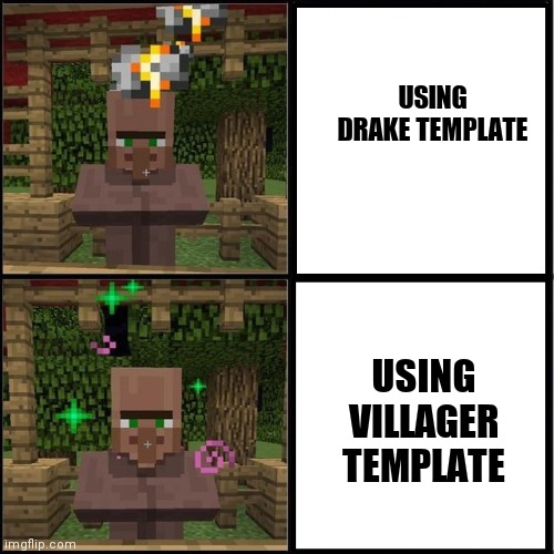Drake Meme but it's the Minecraft Villager | USING DRAKE TEMPLATE; USING VILLAGER TEMPLATE | image tagged in drake meme but it's the minecraft villager | made w/ Imgflip meme maker