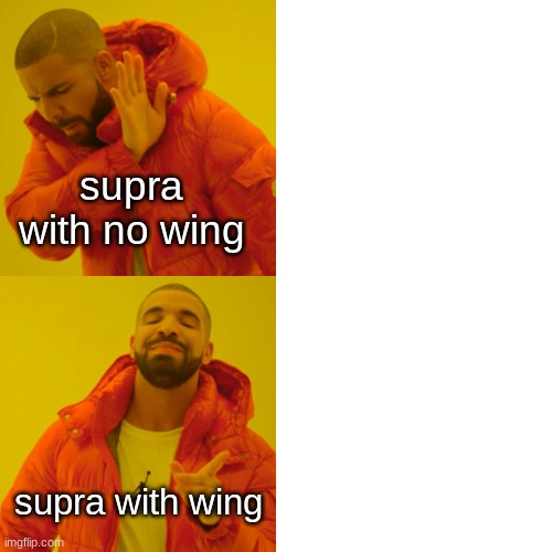 Drake Hotline Bling Meme |  supra with no wing; supra with wing | image tagged in memes,drake hotline bling | made w/ Imgflip meme maker