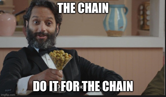 THE CHAIN DO IT FOR THE CHAIN | image tagged in dont mind if i do | made w/ Imgflip meme maker