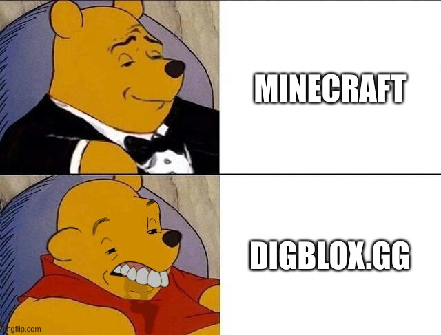 Minecraft meme | MINECRAFT; DIGBLOX.GG | image tagged in tuxedo winnie the pooh grossed reverse | made w/ Imgflip meme maker