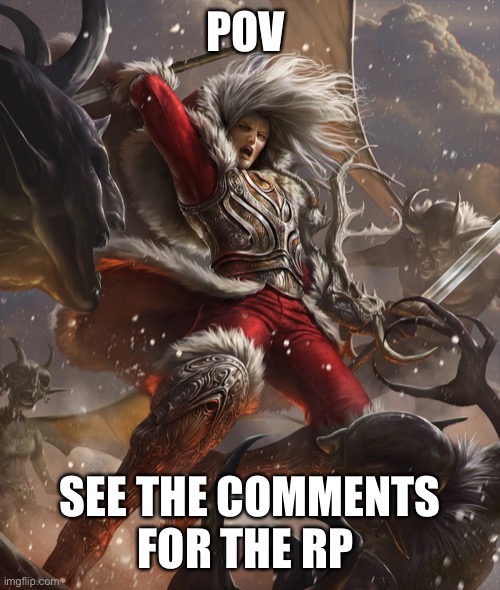 POV; SEE THE COMMENTS FOR THE RP | image tagged in christmas | made w/ Imgflip meme maker