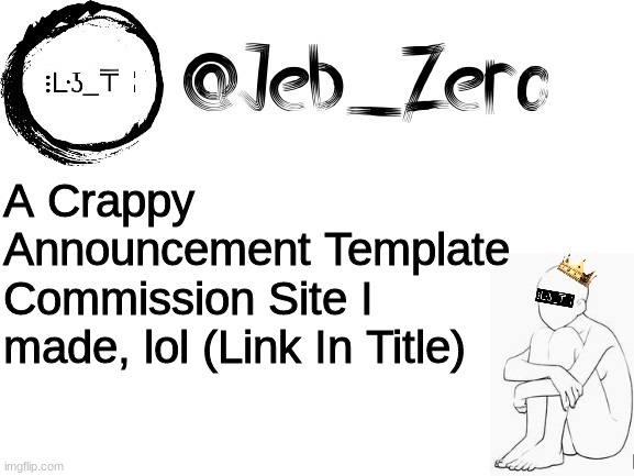 https://sites.google.com/northeastacademy.org/jebstemplatecommissions/home | A Crappy Announcement Template Commission Site I made, lol (Link In Title) | image tagged in jebs_template | made w/ Imgflip meme maker