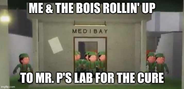 Piggy Soldier Swarm | ME & THE BOIS ROLLIN' UP; TO MR. P'S LAB FOR THE CURE | image tagged in piggy soldier swarm | made w/ Imgflip meme maker